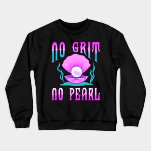 No Grit No Pearl Crewneck Sweatshirt